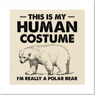 This Is My Human Costume I'm Really a Polar Bear Posters and Art